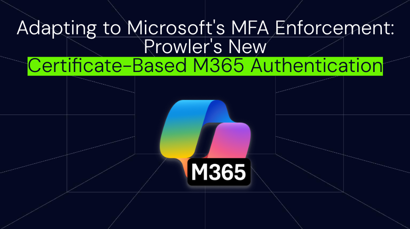 Adapting to Microsoft's MFA Enforcement: Prowler's New Certificate-Based M365 Authentication